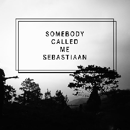 Somebody Called Me Sebastiaan